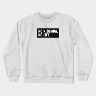 No Kizomba, No Life Crewneck Sweatshirt